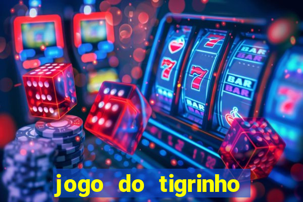 jogo do tigrinho na casa chinesa